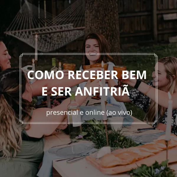 Como receber bem e ser anfitriã